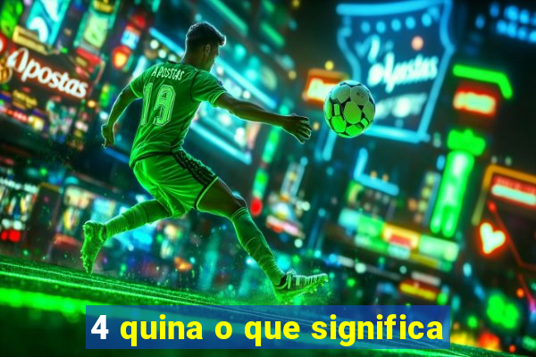 4 quina o que significa